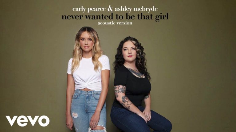 Carly Pearce, Ashley McBryde – Never Wanted To Be That Girl (Acoustic Version / Audio)